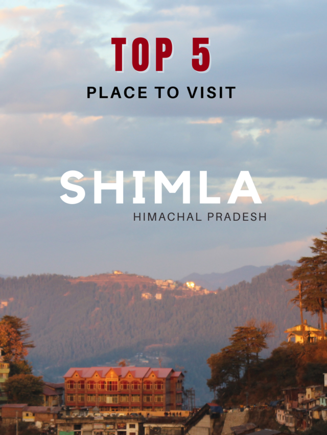 Top 5 Places to Visit in Shimla