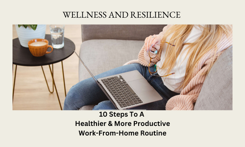 10 Steps to a Healthier and More Productive Work-From-Home Routine